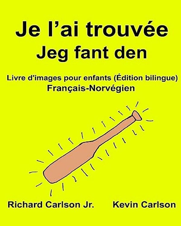 Je L'Ai Trouvée Jeg Fant Den: Livre D'Images Pour Enfants Français-Norvégien (Édition Bilingue)-..