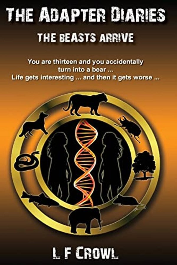 The Beasts Arrive: You Are Thirteen And You Accidentally Turn Into A Bear... Life Gets Interesting... And Then It Gets Worse... -..