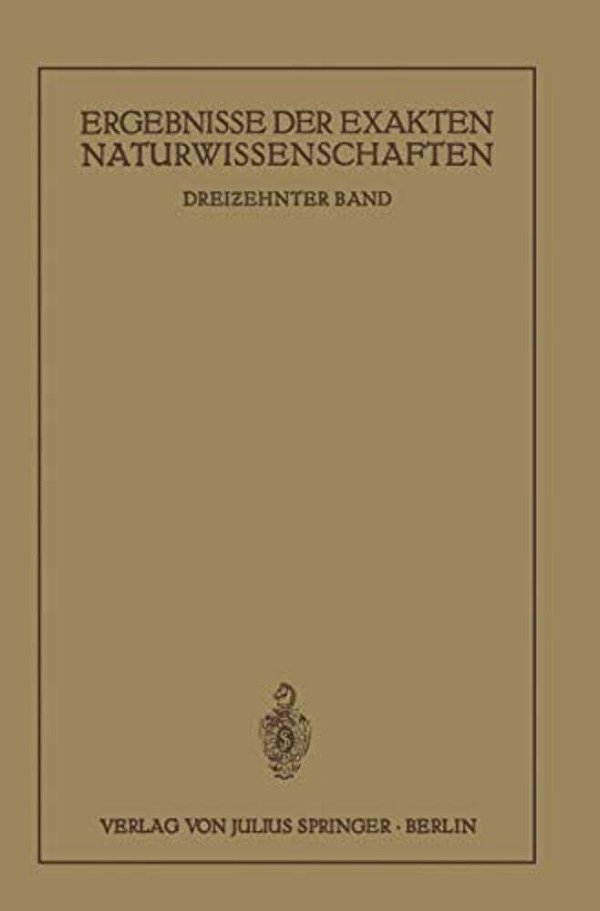 Ergebnisse Der Exakten Naturwissenschaften: Dreizehnter Band-..