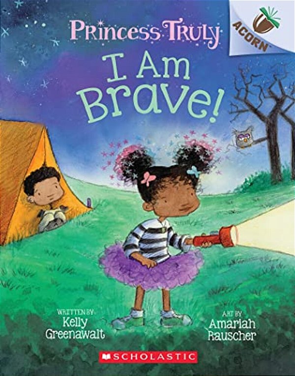 I Am Brave!: An Acorn Book (Princess Truly #5): Volume 5-..