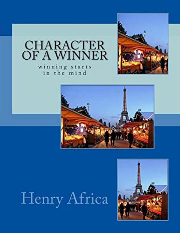 Character Of A Winner: Winning Starts In The Mind-..