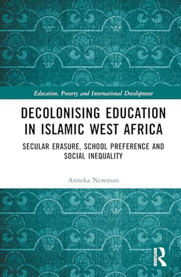 Decolonising Education In Islamic West Africa: Secular Erasure, School Preference And Social Inequality-..