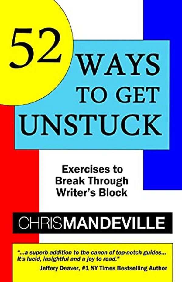 52 Ways To Get Unstuck: Exercises To Break Through Writer's Block-..