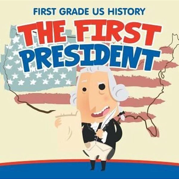 First Grade US History: The First President-..