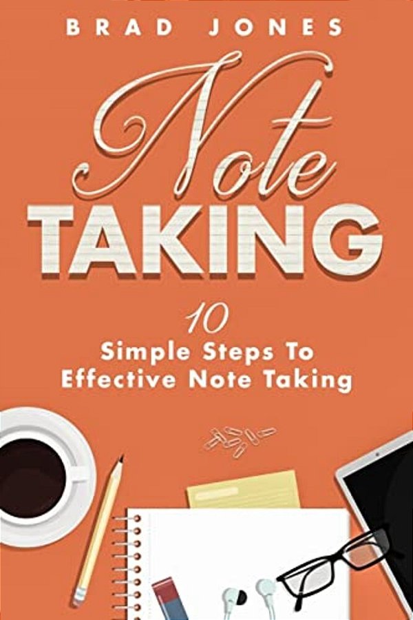 Note Taking: 10 Simple Steps To Effective Note Taking-..