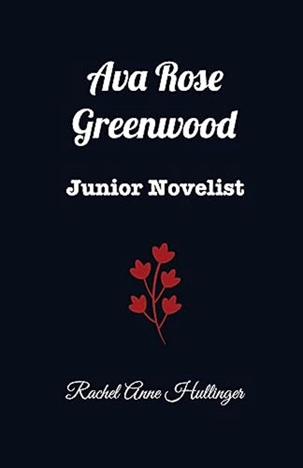 Ava Rose Greenwood: Junior Novelist-..