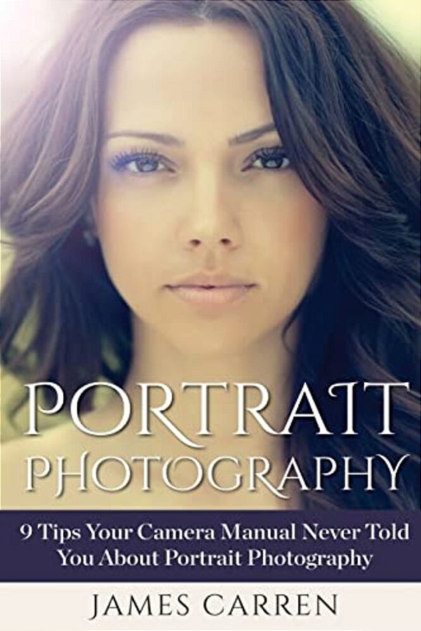 Portrait Photography: 9 Tips Your Camera Manual Never Told You About Portrait Photography-..