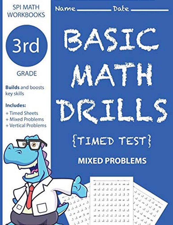 3RD Grade Basic Math Drills Timed Test: Builds And Boosts Key Skills Including Math Drills And Mixed Problem Worksheets. (Spi Math Workbooks) (Volume-..