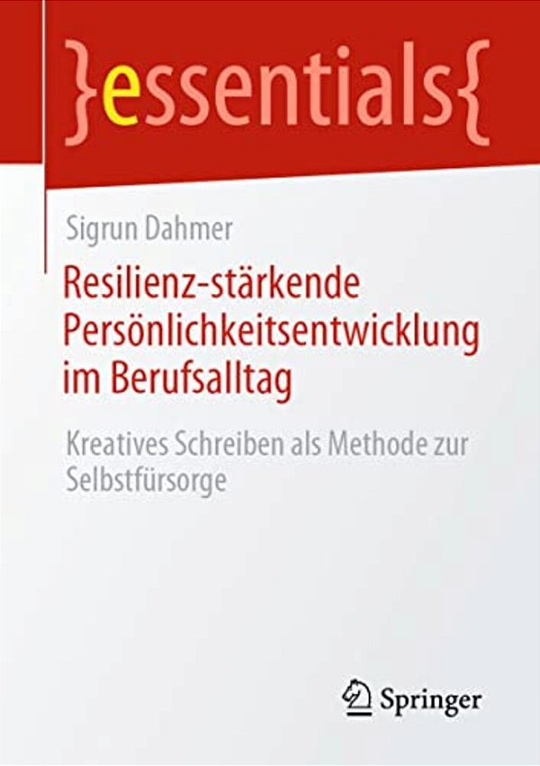 Resilienz-Stärkende Persönlichkeitsentwicklung Im Berufsalltag: Kreatives Schreiben Als Methode Zur Selbstfürsorge-..