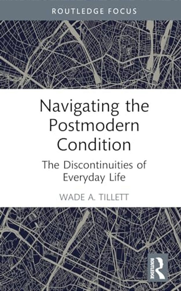 Navigating The Postmodern Condition: The Discontinuities Of Everyday Life-..