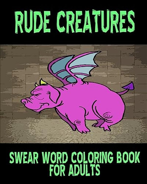 Swear Word Coloring Book For Adults: Rude Creatures-..