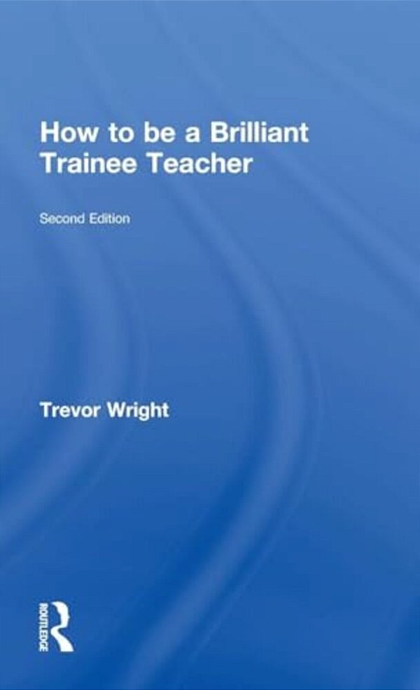 How To Be A Brilliant Trainee Teacher-..