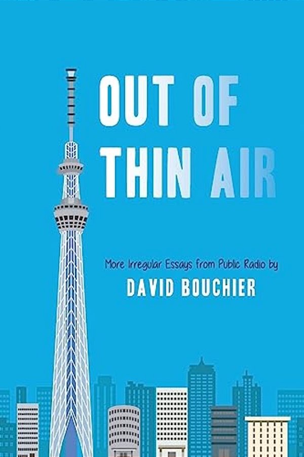 Out Of Thin Air: More Irregular Essays From Public Radio-..