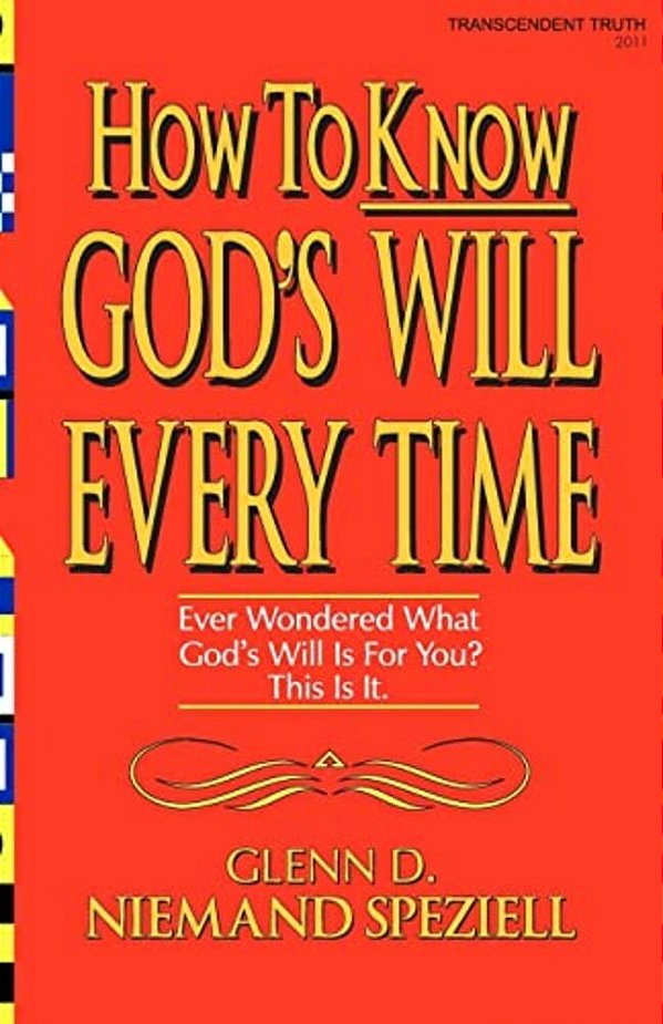 How To Know God's Will Every Time: Ever Wondered What God's Will Is For You? This Is It. -..