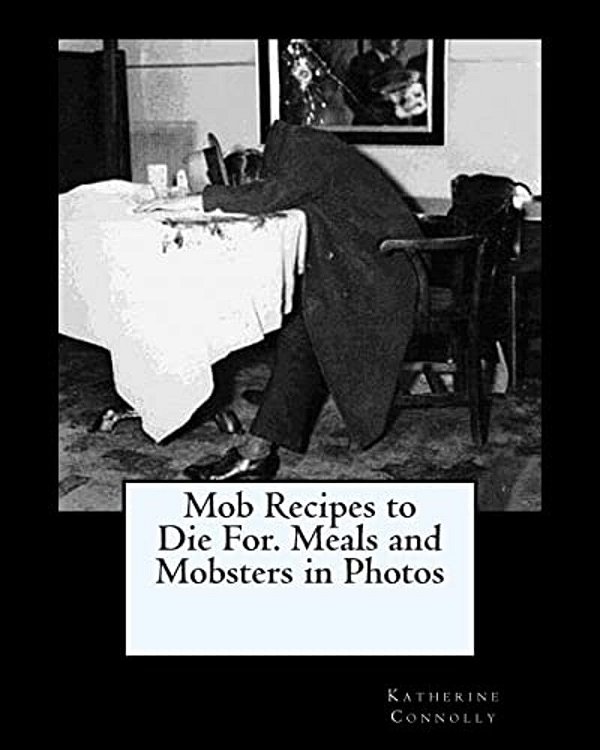 Mob Recipes To Die For. Meals And Mobsters In Photos-..