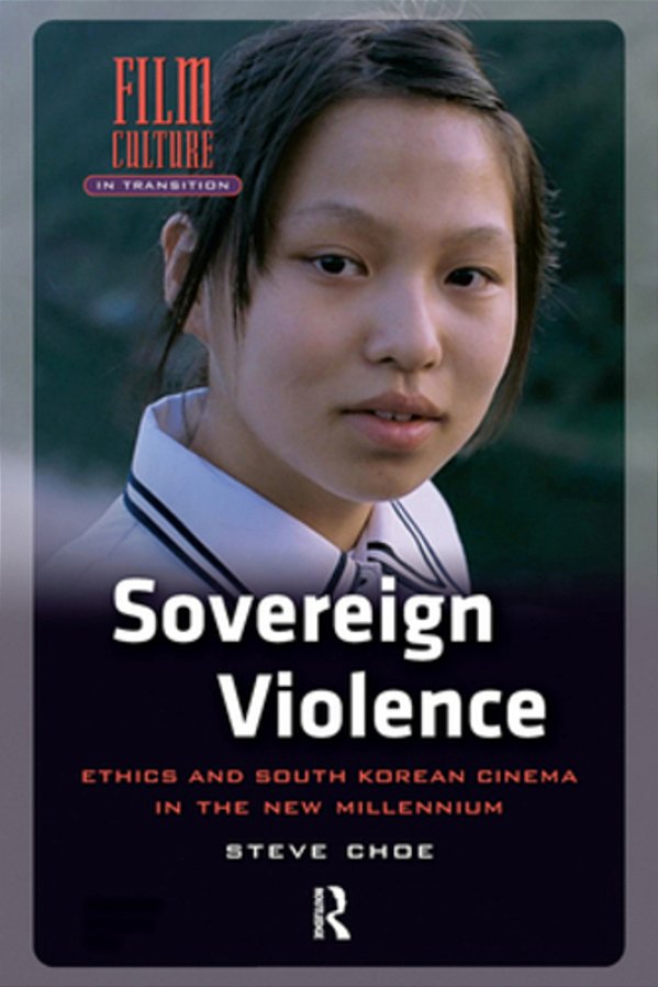 Sovereign Violence: Ethics And South Korean Cinema In The New Millennium-..