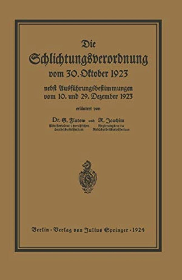 Die Schlichtungsvcrordnung Vom 30. Oktober 1923: Nebst Den Ausführungsverordnungen Vom 10. Und 29. Dezember 1923 Und Einer Übersicht Über Die Schlicht-..
