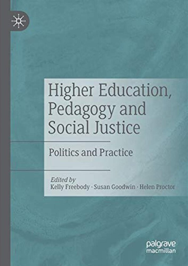Higher Education, Pedagogy And Social Justice: Politics And Practice-..