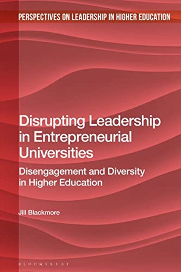 Disrupting Leadership In Entrepreneurial Universities: Disengagement And Diversity In Higher Education-..