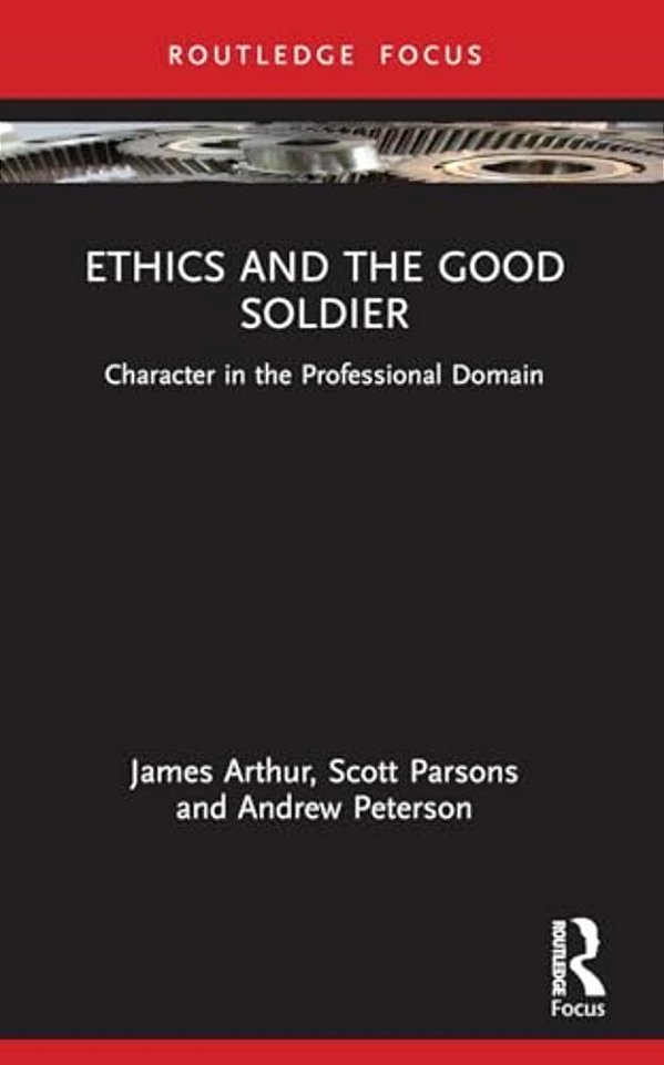 Ethics And The Good Soldier: Character In The Professional Domain-..