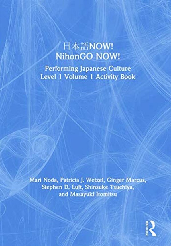 ??? Now! Nihongo Now!: Performing Japanese Culture - Level 1 Volume 1 Activity Book-..