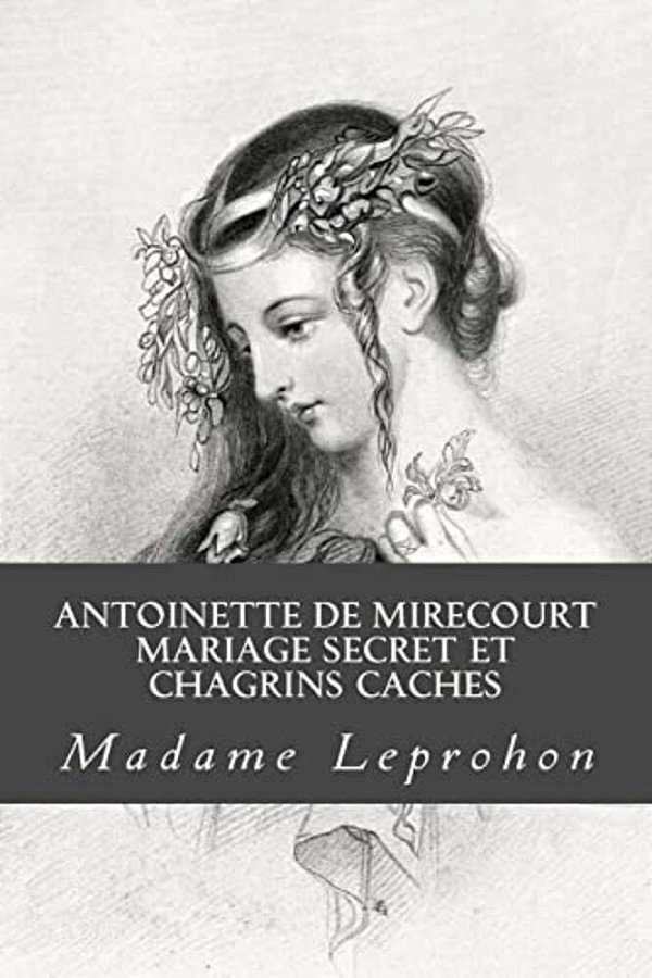 Antoinette De Mirecourt Mariage Secret Et Chagrins Caches-..