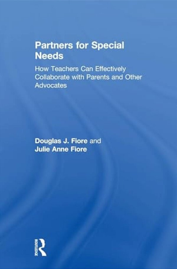 Partners For Special Needs: How Teachers Can Effectively Collaborate With Parents And Other Advocates-..