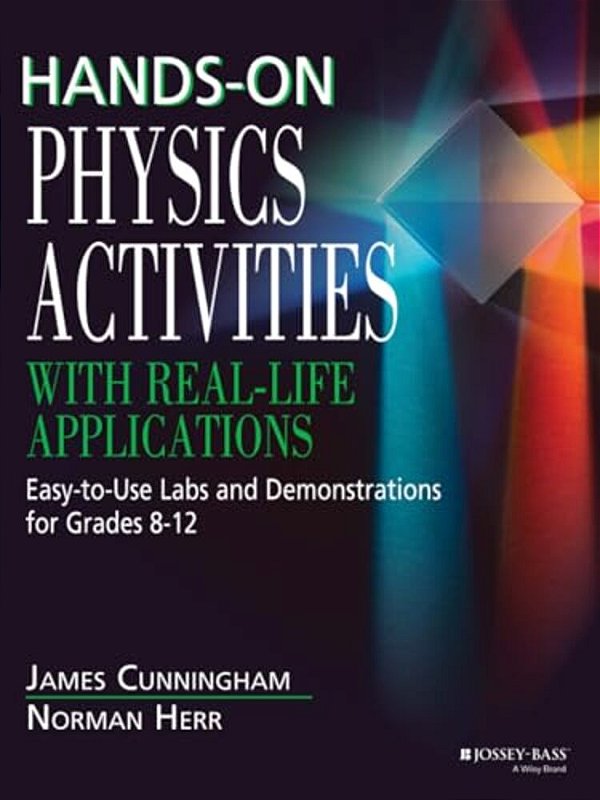 Hands-On Physics Activities With Real-Life Applications: Easy-To-use Labs And Demonstrations For Grades 8 - 12-..