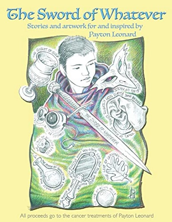 The Sword Of Whatever: Artwork For And Inspired By Payton Leonard-..