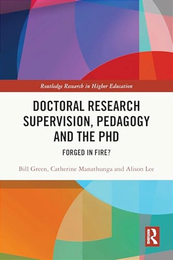 Doctoral Research Supervision, Pedagogy And The Phd: Forged In Fire?-..