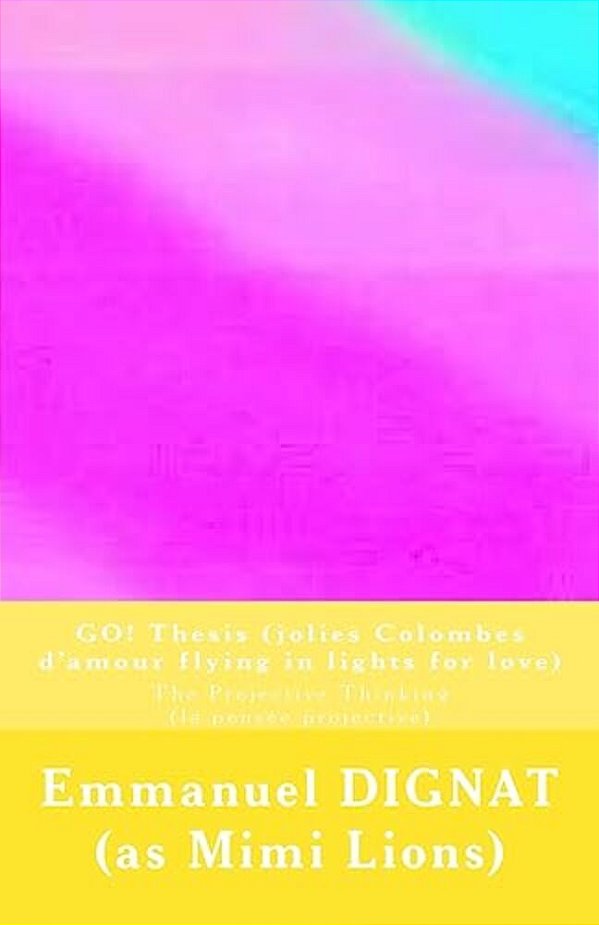 Go! Thesis (Jolies Colombes D'Amour Flying In Lights For Love): The Projective Thinking (La Pensée Projective)-..