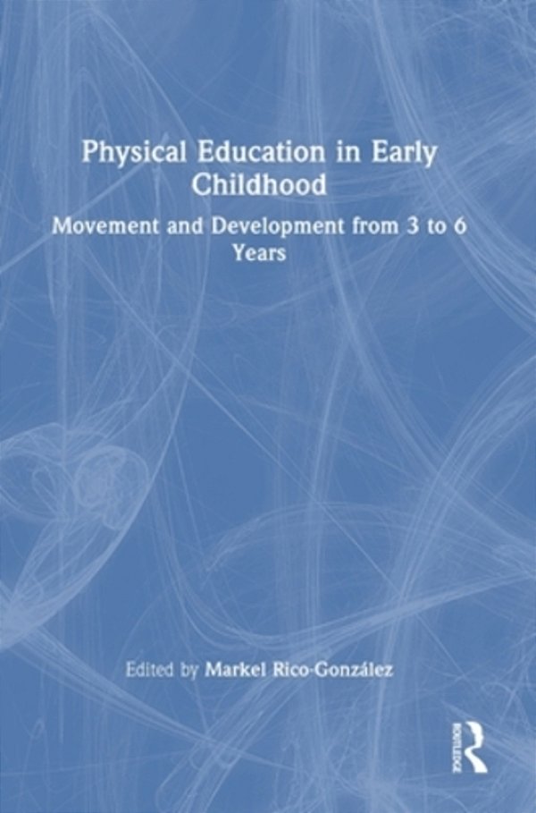 Physical Education In Early Childhood: Movement And Development From 3 To 6 Years-..