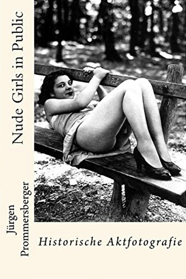 Nude Girls In Public: Historische Aktfotografie-..