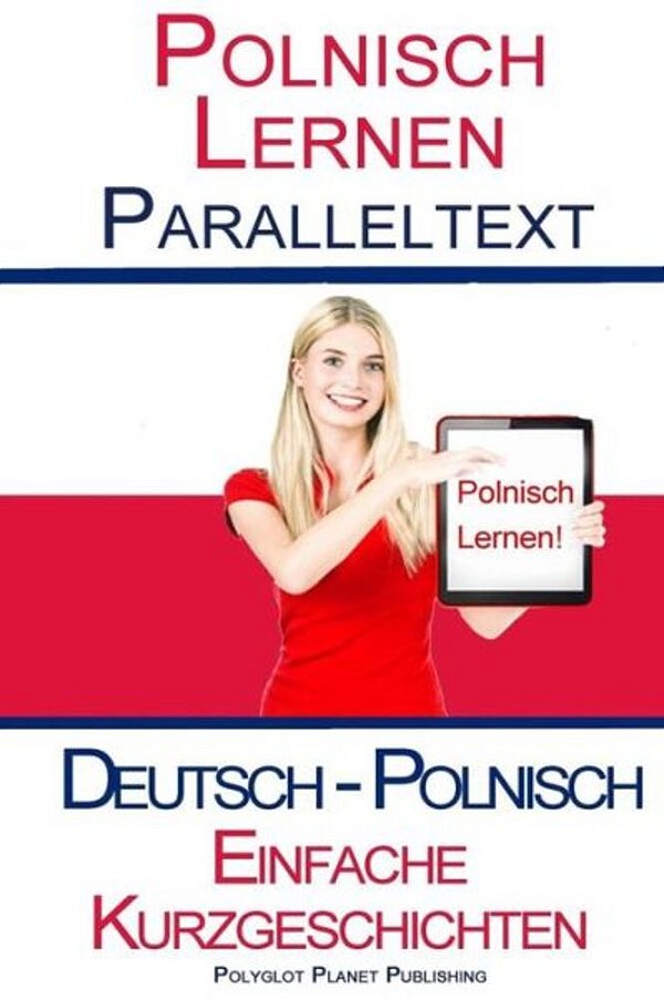 Polnisch Lernen - Paralleltext - Einfache Kurzgeschichten (Deutsch - Polnisch) Bilingual-..