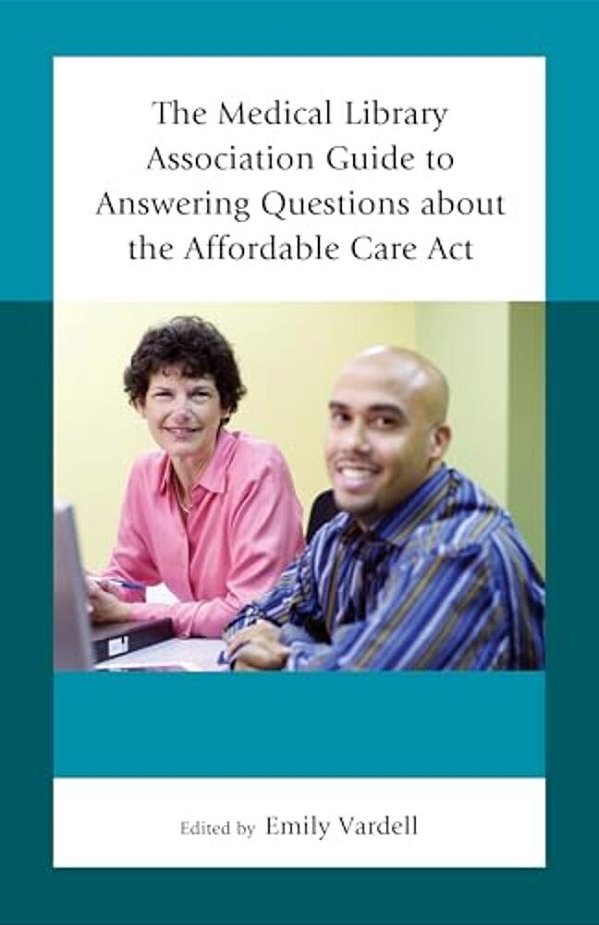 Medical Library Association Guide To Answering Questions About The Affordable Care Act-..