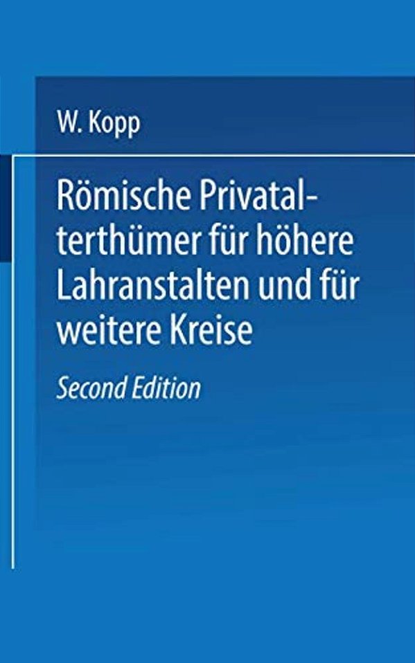 Römische Privatalterthümer, Für Höhere Lehranstalten Und Für Weitere Kreise-..