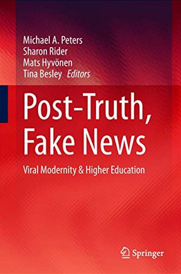 Post-Truth, Fake News: Viral Modernity & Higher Education-..