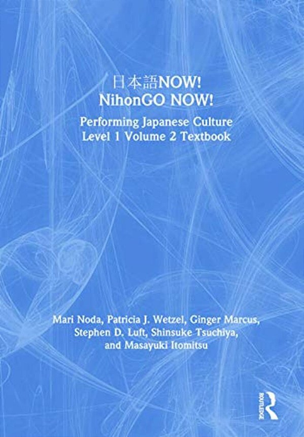 ??? Now! Nihongo Now!: Performing Japanese Culture - Level 1 Volume 2 Textbook-..