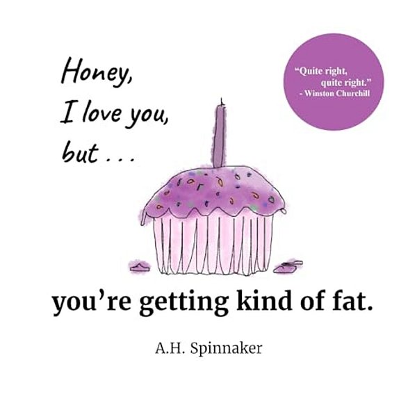 Honey, I Love You, But You'Re Getting Kind Of Fat-..