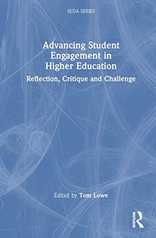Advancing Student Engagement In Higher Education: Reflection, Critique And Challenge-..