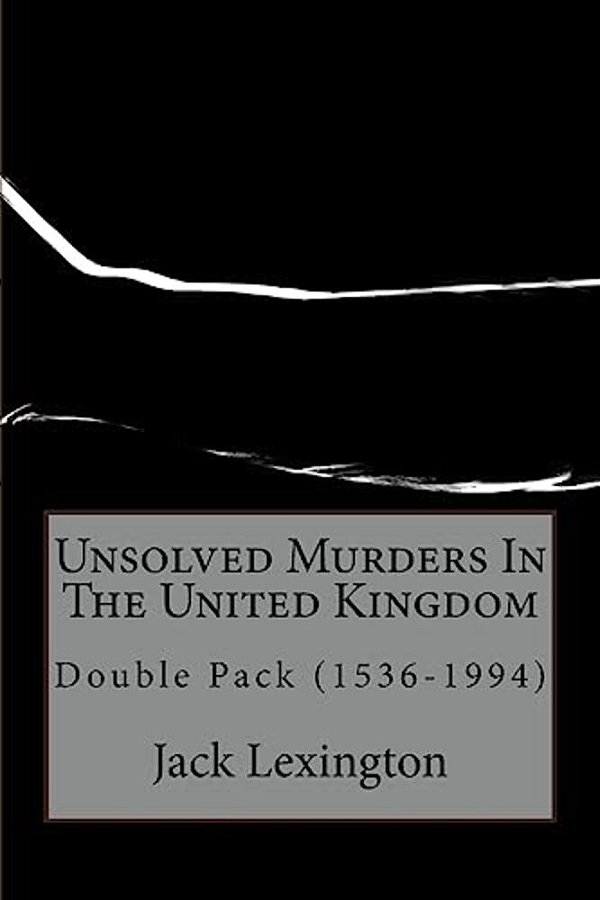 Unsolved Murders In The United Kingdom: Double Pack (1536-1994)-..