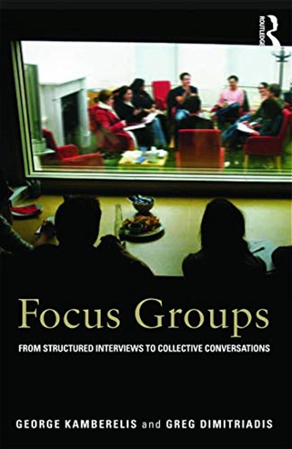 Focus Groups: From Structured Interviews To Collective Conversations-..