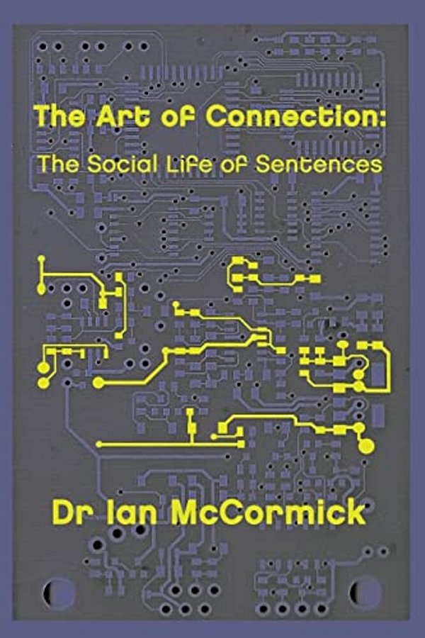 The Art Of Connection: The Secret Life Of Sentences-..