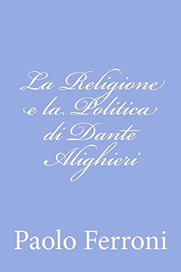 La Religione E La Politica Di Dante Alighieri-..