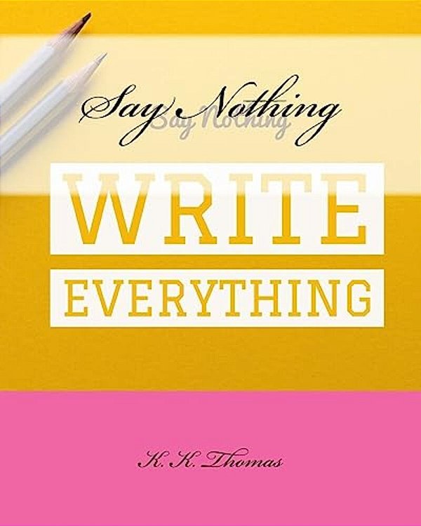 Say Nothing Write Everything-..