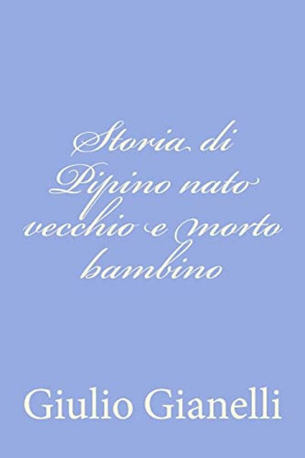 Storia Di Pipino Nato Vecchio E Morto Bambino-..