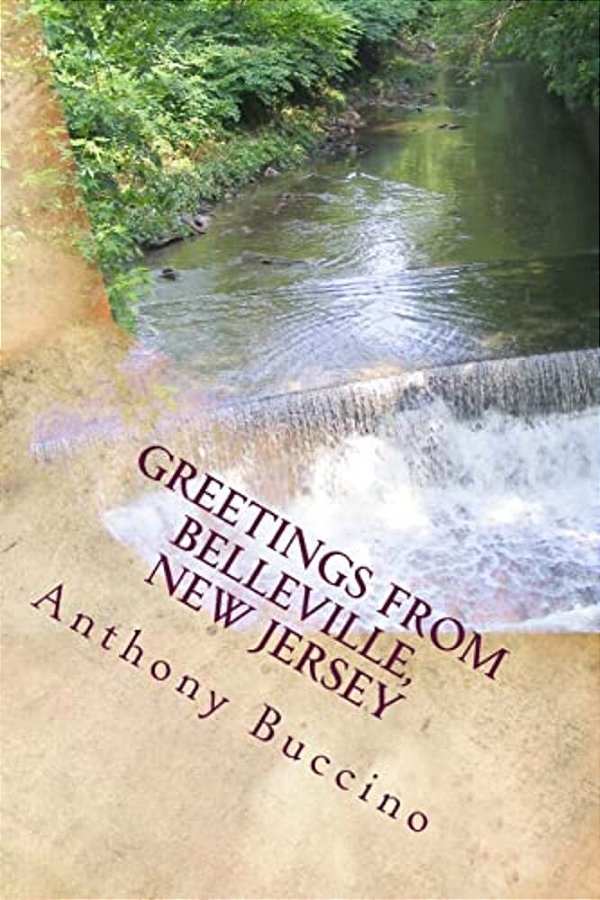 Greetings From Belleville, New Jersey: Collected Writings-..