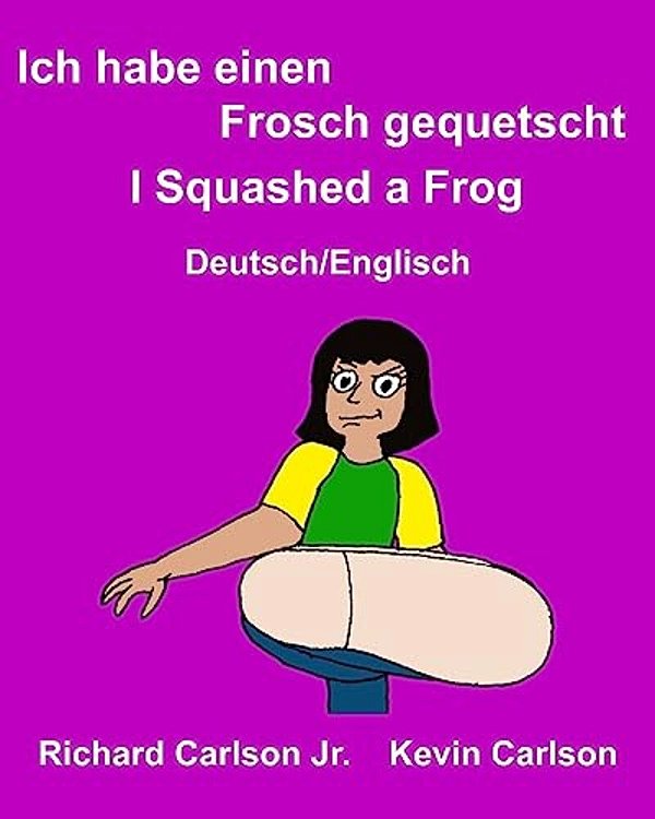 Ich Habe Einen Frosch Gequetscht I Squashed A Frog: Ein Bilderbuch Für Kinder Deutsch-Englisch (Zweisprachige Ausgabe)-..