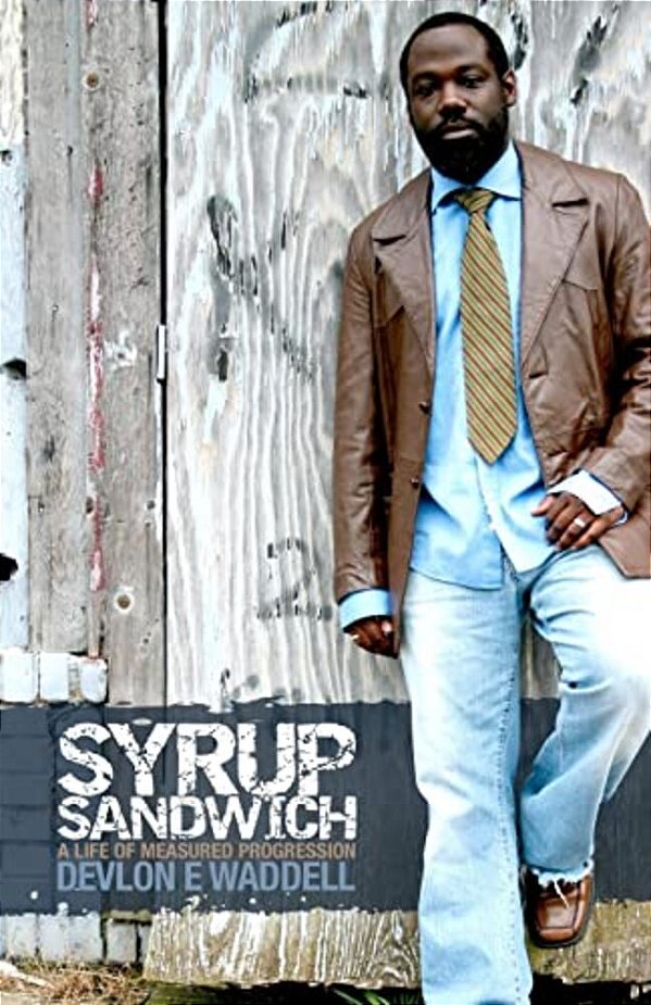 Syrup Sandwich: A Life Of Measured Progression-..