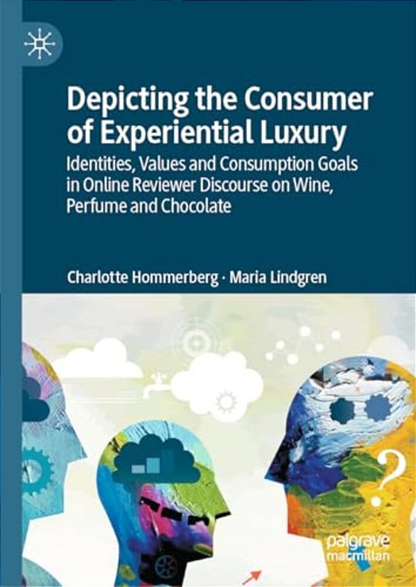 Depicting The Consumer Of Experiential Luxury: Identities, Values And Consumption Goals In Online Reviewer Discourse On Wine, Perfume And Chocolate-..